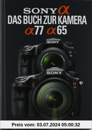 Sony Alpha 77 / Alpha 65: Das Buch zur Kamera